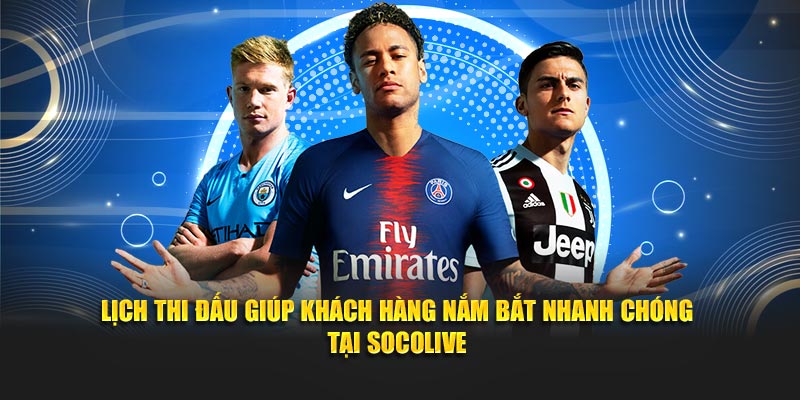 Lịch thi đấu giúp bạn không bỏ lỡ bất kì trận đấu nào