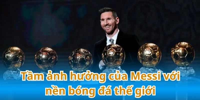 Lionel Messi - Người truyền cảm hứng cho thế hệ cầu thủ trẻ