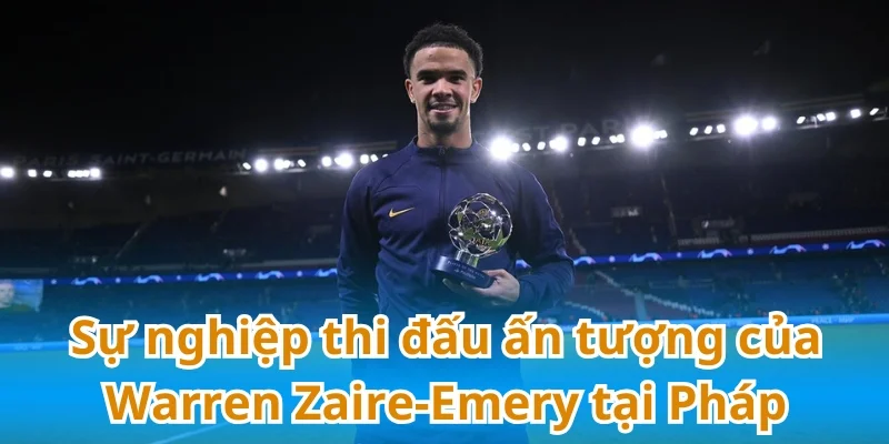 Warren Zaire-Emery đang là cái tên sáng giá trong đội hình thi đấu của PSG